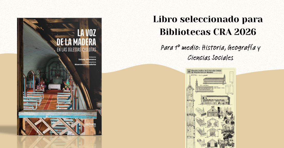 ¿Cómo enseñar patrimonio e identidad en 1° medio? Conoce nuestro libro "La voz de la madera en las iglesias chilotas" seleccionado para bibliotecas CRA 2026 y descarga guía docente para trabajar en clases