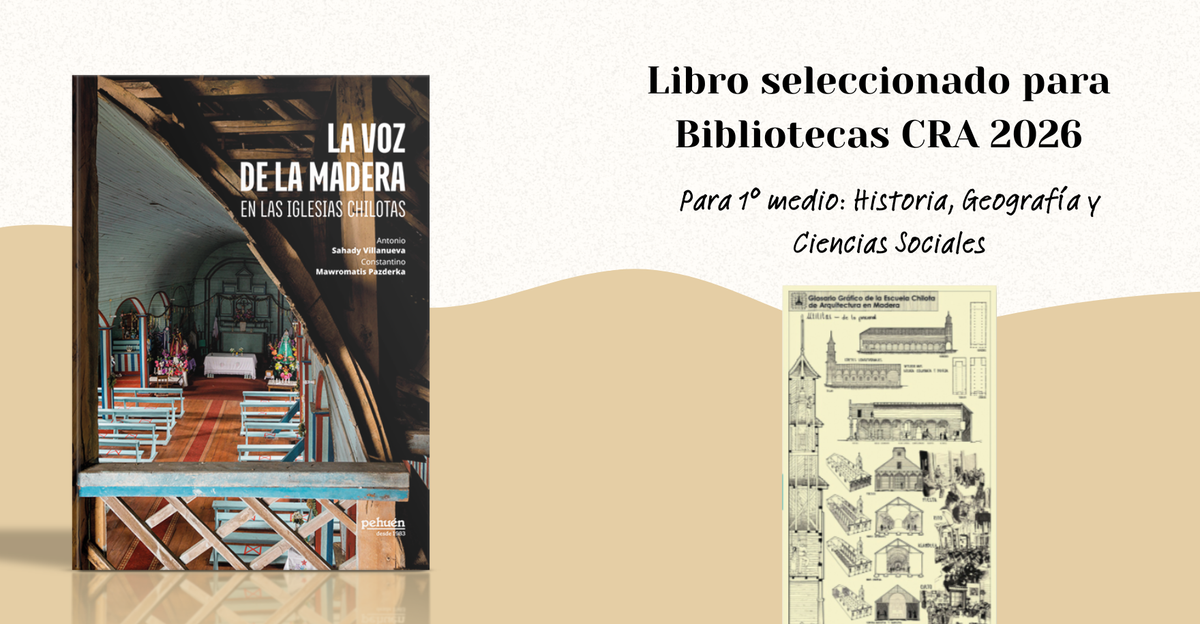 ¿Cómo enseñar patrimonio e identidad en 1° medio? Conoce nuestro libro "La voz de la madera en las iglesias chilotas" seleccionado para bibliotecas CRA 2026 y descarga guía docente para trabajar en clases