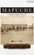 Mapuche. Fotografías siglos XIX y XX