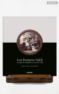 Los pioneros Valck. Un siglo de fotografía en el sur de Chile