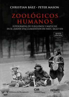 Zoológicos humanos. Fotografías de fueguinos y mapuche en el Jardin d’Acclimatation de París, siglo XIX