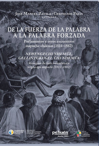 De la fuerza de la palabra a la palabra forzada. Parlamentos y otros encuentros mapuche-chilenos (1811-1882)