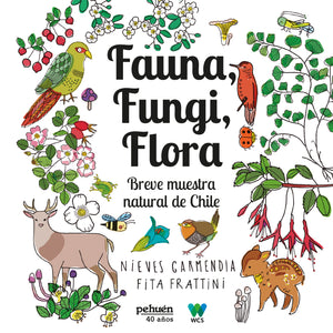 Fauna, fungi y flora. Breve muestra natural de Chile