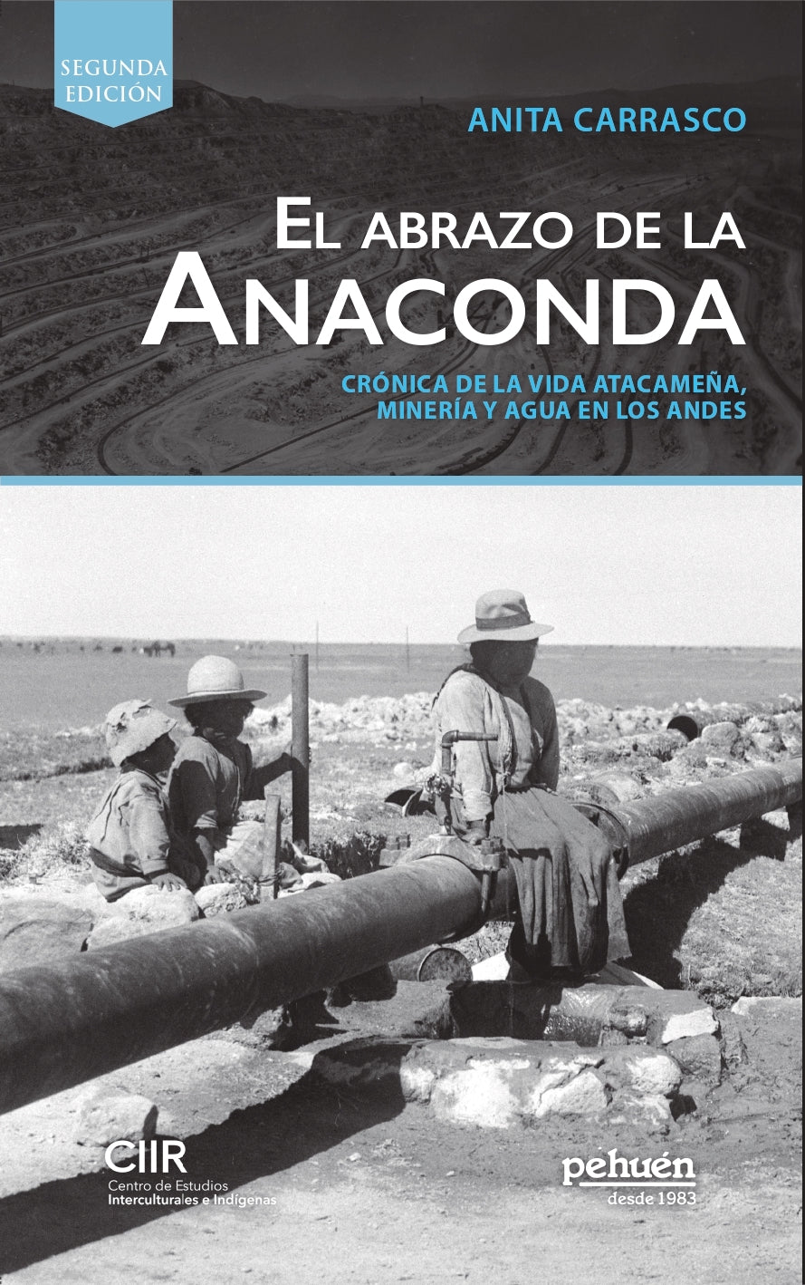 El abrazo de la anaconda. Crónica de la vida atacameña, minería y agua en los andes.