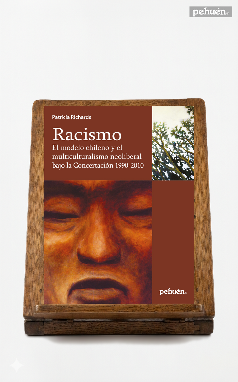 Racismo. El modelo chileno y el multiculturalismo neoliberal bajo la Concertación 1990-2010