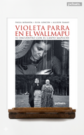 Violeta Parra en el Wallmapu. Su encuentro con el canto mapuche