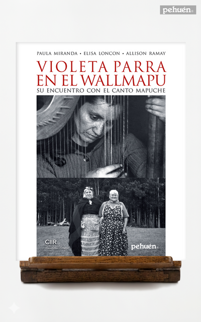 Violeta Parra en el Wallmapu. Su encuentro con el canto mapuche