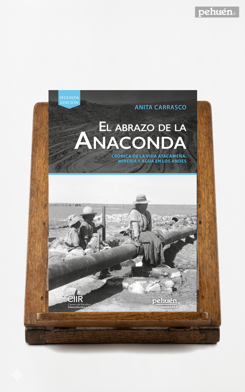 El abrazo de la anaconda. Crónica de la vida atacameña, minería y agua en los andes.