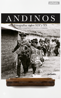 Andinos. Fotografías siglos XIX y XX