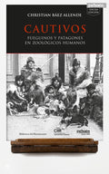 Cautivos. Fueguinos y patagones en zoológicos humanos