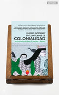Mujeres indígenas en contextos de Colonialidad. Taller interdisciplinario de historia y memoria