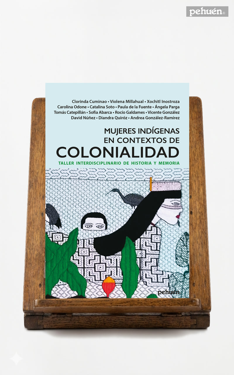Mujeres indígenas en contextos de Colonialidad. Taller interdisciplinario de historia y memoria