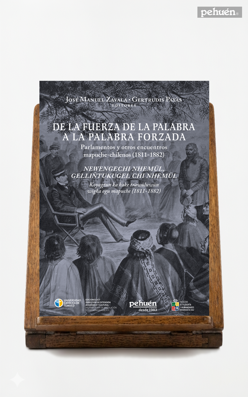De la fuerza de la palabra a la palabra forzada. Parlamentos y otros encuentros mapuche-chilenos (1811-1882)