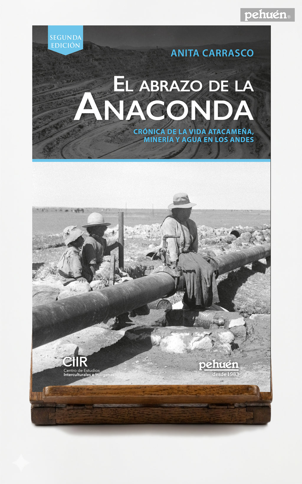 El abrazo de la anaconda. Crónica de la vida atacameña, minería y agua en los andes.