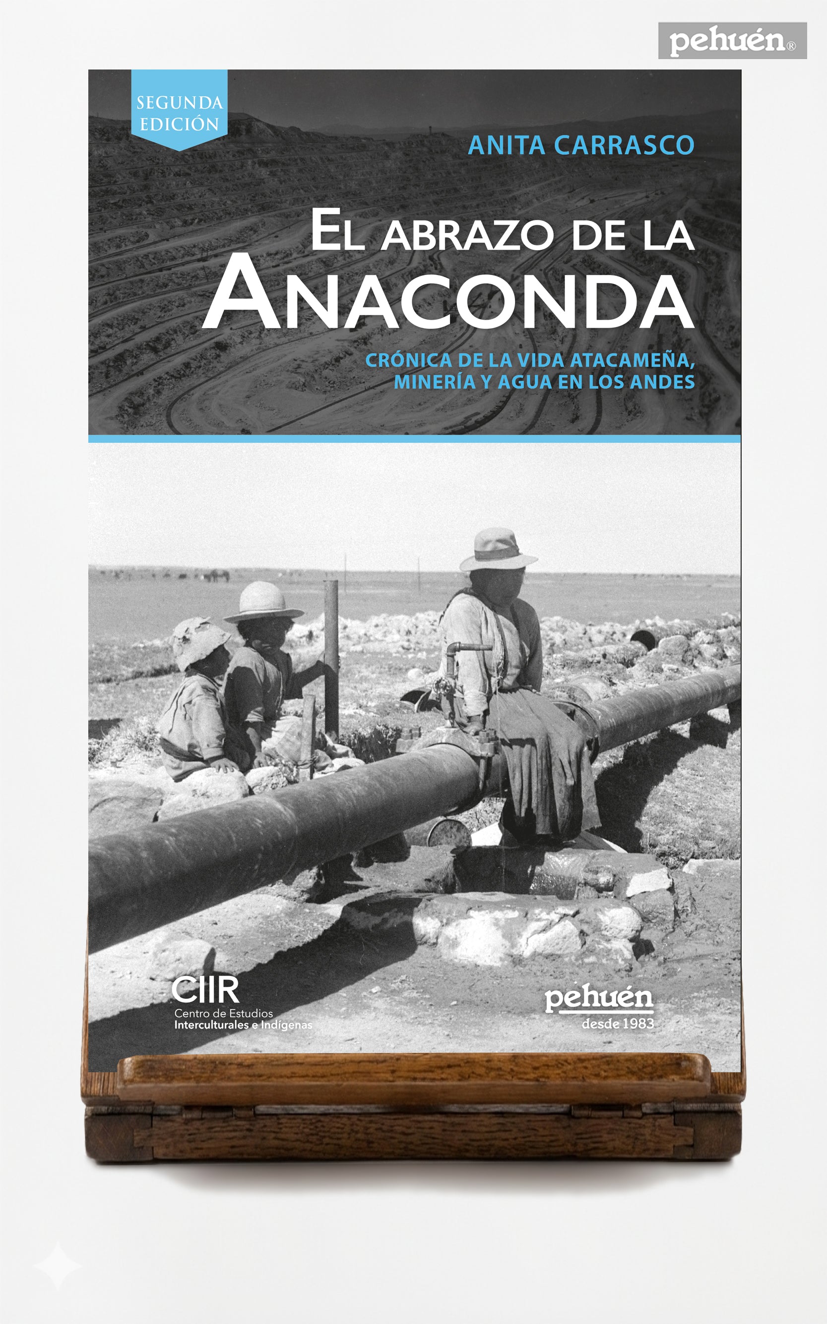 El abrazo de la anaconda. Crónica de la vida atacameña, minería y agua en los andes.