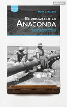 El abrazo de la anaconda. Crónica de la vida atacameña, minería y agua en los andes.
