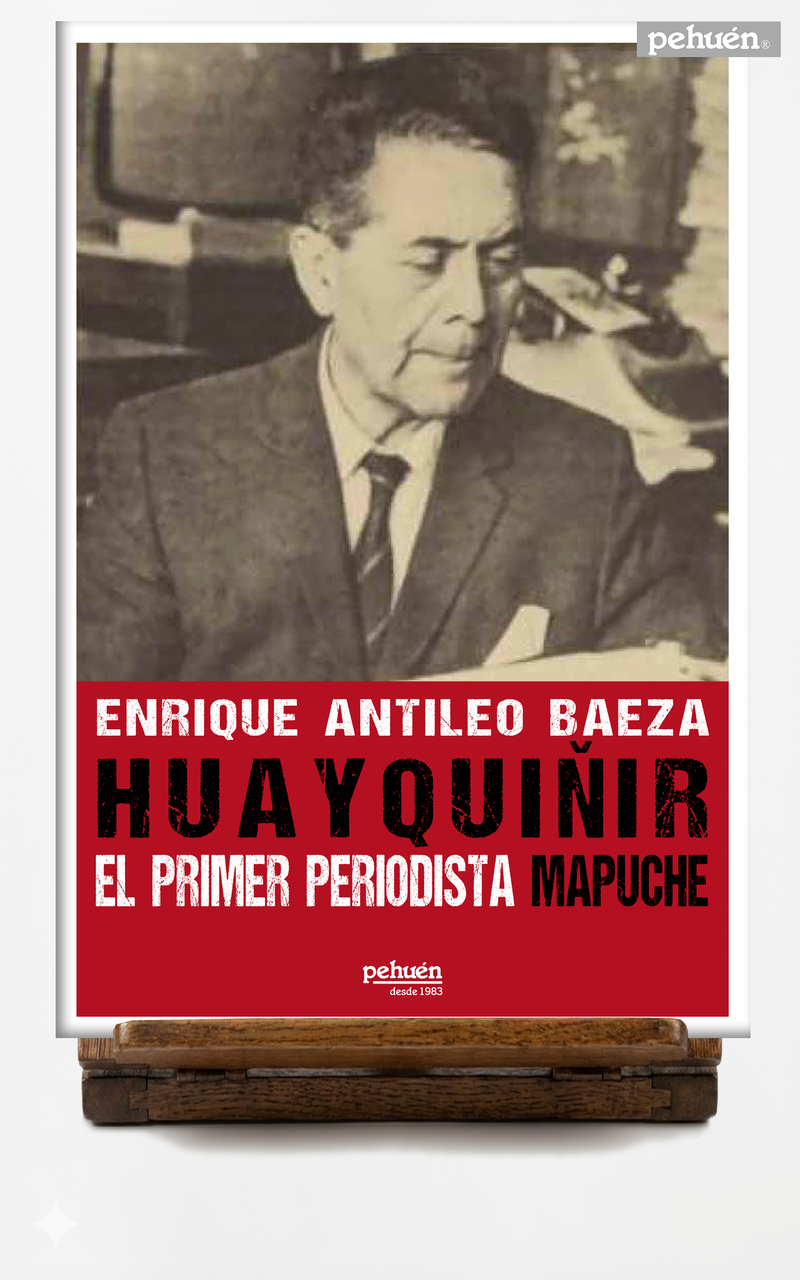 Huayquiñir. El primer periodista mapuche