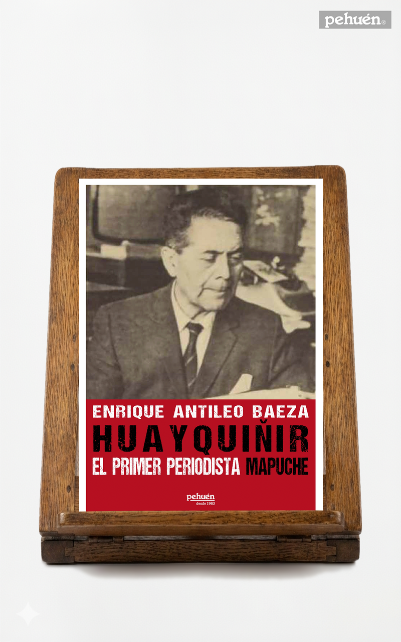 Huayquiñir. El primer periodista mapuche