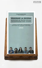 Imaginar la escena. Antología de teatro chileno contemporáneo para jóvenes