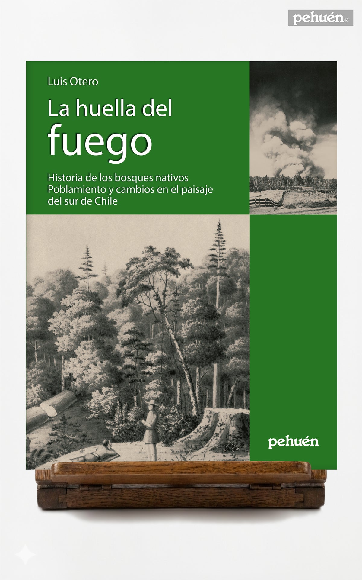 La huella del fuego. Historia de los bosques nativos. Poblamiento y cambios en el paisaje del sur de Chile