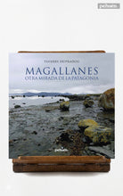 Magallanes. Otra mirada de la Patagonia
