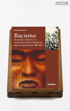 Racismo. El modelo chileno y el multiculturalismo neoliberal bajo la Concertación 1990-2010