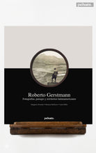Roberto Gerstmann. Fotografías, paisajes y territorios latinoamericanos