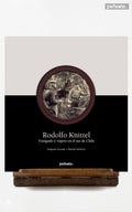 Rodolfo Knittel. Fotógrafo y viajero en el sur de Chile