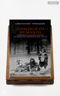 Zoológicos humanos. Fotografías de fueguinos y mapuche en el Jardin d’Acclimatation de París, siglo XIX