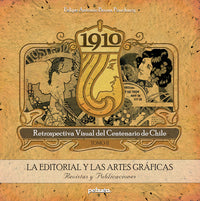 Libro Pehuén Editores. Felipe Antonio Bruna Pouchucq. Retrospectiva visual del centenario de Chile / Colección 4 tomos1910. Tomo II. La editorial y las artes gráficas