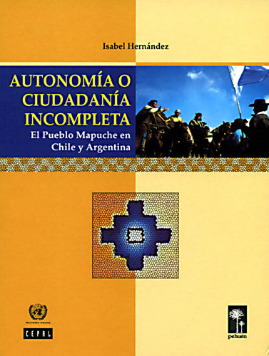 Autonomía o ciudadanía incompleta. El pueblo mapuche en Chile y Argentina