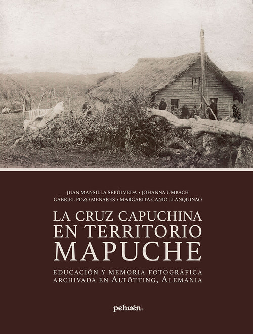 La Cruz Capuchina en territorio Mapuche. Educación y memoria fotográfica archivada en Altötting, Alemania.