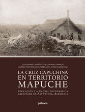 La Cruz Capuchina en territorio Mapuche. Educación y memoria fotográfica archivada en Altötting, Alemania.