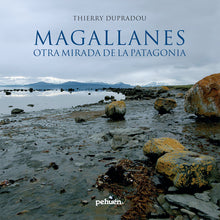 Magallanes. Otra mirada de la Patagonia