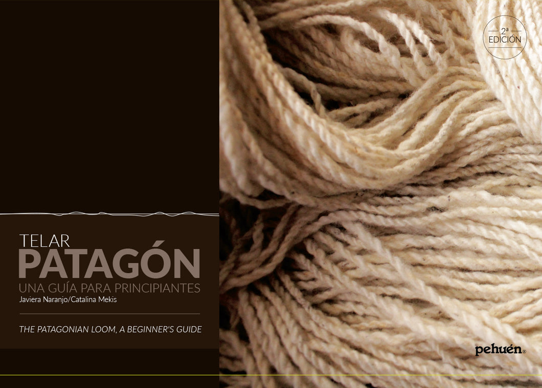 Telar Patagón. Una guía para principiantes / The Patagonian Loom. A beginner`s guide