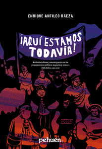 ¡Aquí estamos todavía! Anticolonialismo y emancipación en los pensamientos políticos mapuche y aymara (Chile-Bolivia, 1990-2006)