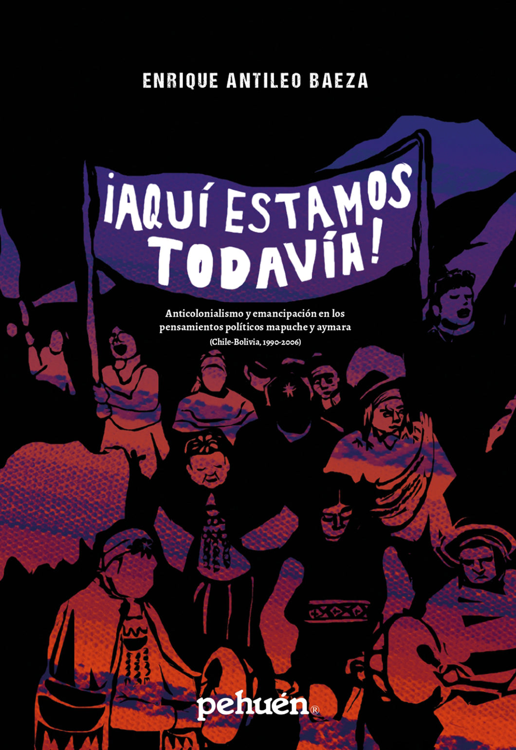 ¡Aquí estamos todavía! Anticolonialismo y emancipación en los pensamientos políticos mapuche y aymara (Chile-Bolivia, 1990-2006)