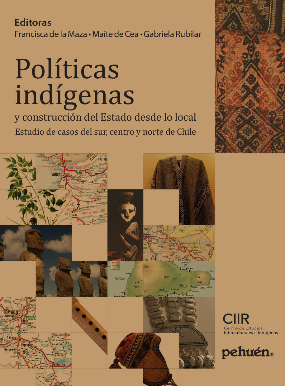 Políticas indígenas y construcción del Estado desde lo local. Estudio de casos del sur, centro y norte de Chile
