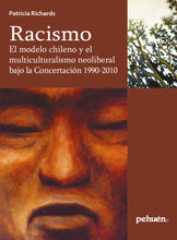 Racismo. El modelo chileno y el multiculturalismo neoliberal bajo la Concertación 1990-2010