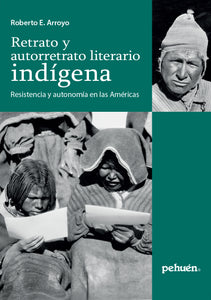 Retrato y autorretrato literario indígena. Resistencia y autonomía en las Américas