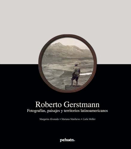 Roberto Gerstmann. Fotografías, paisajes y territorios latinoamericanos