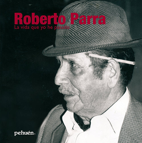 Roberto Parra. La vida que yo he pasado