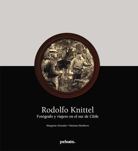 Rodolfo Knittel. Fotógrafo y viajero en el sur de Chile