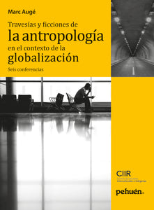 Travesías y ficciones de la antropología en el contexto de la globalización. Seis conferencias