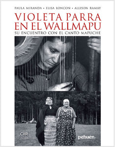 Violeta Parra en el Walmmapu. Portada del libro escrito poe Paula Miranda, Elisa Loncon y Allison Ramay. 